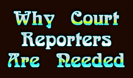 Why Court Reporters are Needed