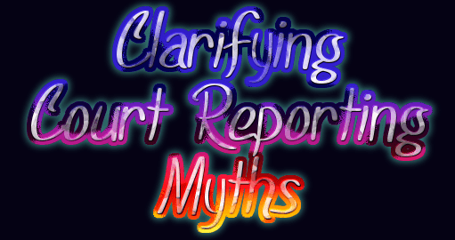 Court reporting myths